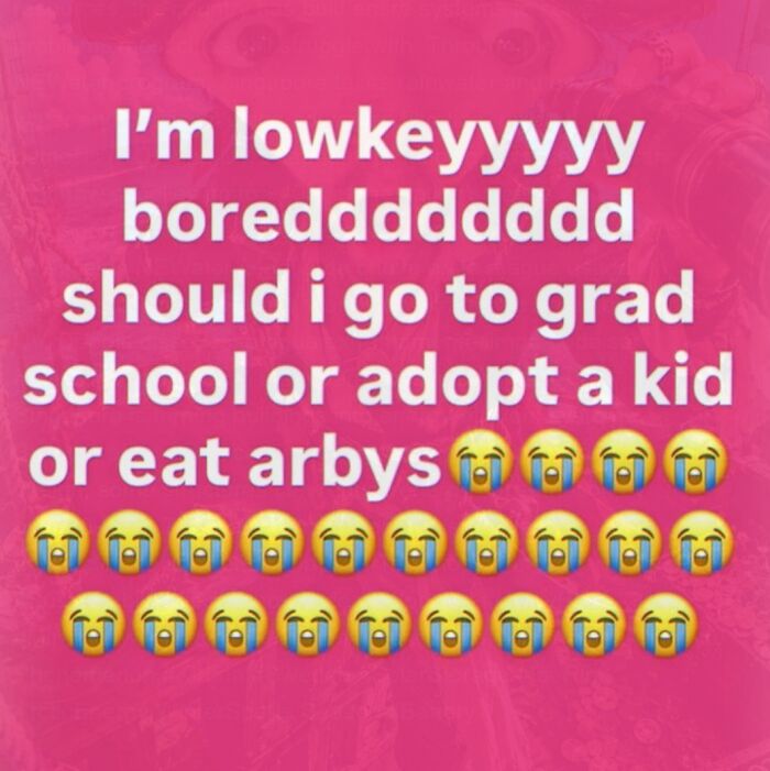 Cringe meme about being bored and debating grad school adoption or eating Arbys