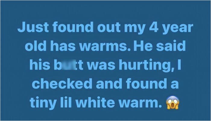 Parent discovers 4 year old has tiny white worms causing pain