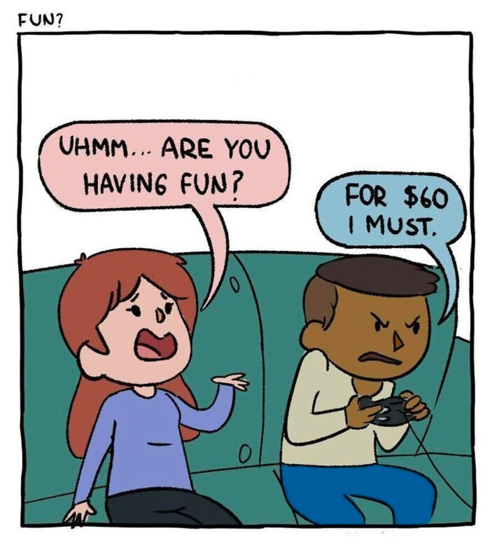 Gamer insists on having fun despite skepticism about spending money