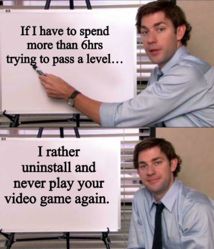 Meme showing preference to uninstall game if level takes more than 6 hours to pass