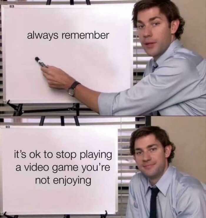 Man presenting message it's okay to stop playing video games you're not enjoying meme