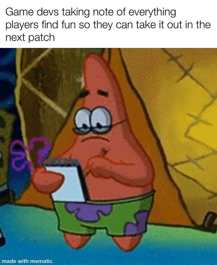 Patrick Star taking notes about game developers removing fun features