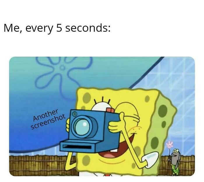 SpongeBob taking another screenshot every 5 seconds gamer meme