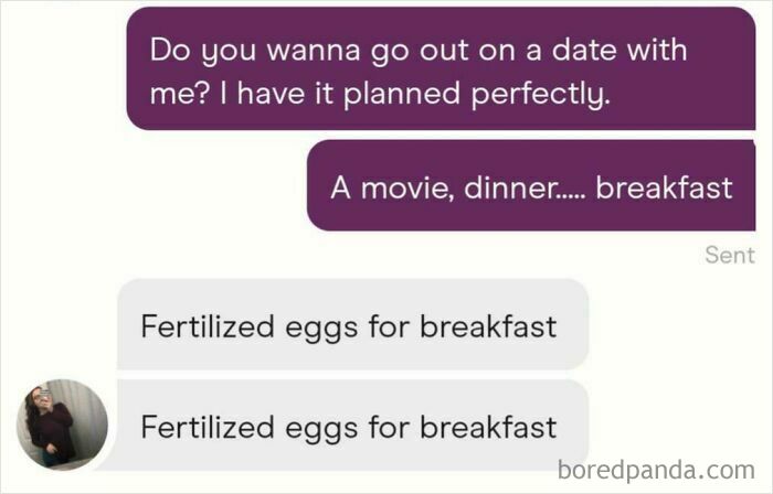 Date proposal ignored with reply about fertilized eggs for breakfast