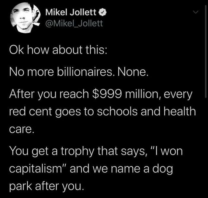 Tweet calls for no more billionaires with wealth redirected to schools and healthcare.