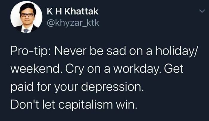 Tweet advises to cry on workdays and get paid, advising not to let capitalism win.