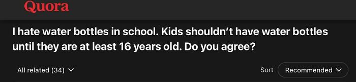 A Quora post titled I hate water bottles in school. Kids shouldn't have water bottles until they are at least 16 years old. Do you agree?, showcasing a toxic viewpoint.
