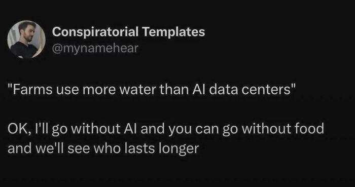 Funny and unpredictable sentences: A tweet from Conspiratorial Templates comparing water usage of farms vs. AI data centers.