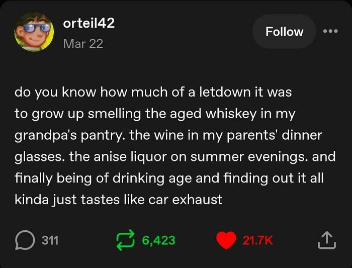 A Tumblr post about the letdown of alcoholic drinks tasting like car exhaust, a wild Tumblr gem.
