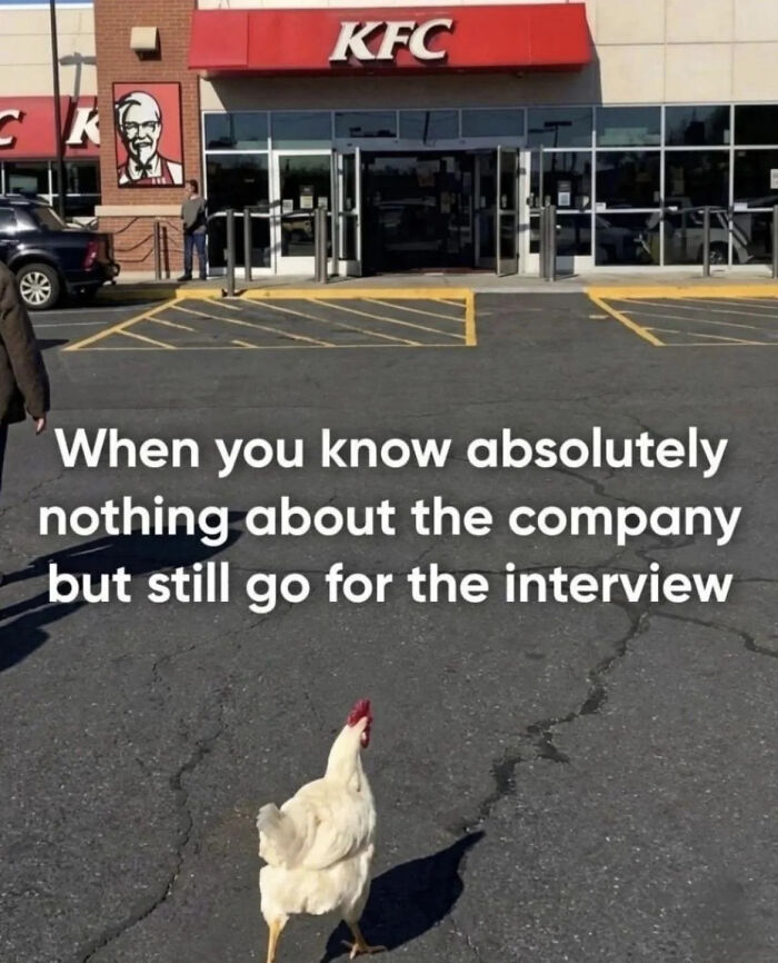 A meme showing a chicken walking towards a KFC, representing going to a job interview knowing nothing about the work.