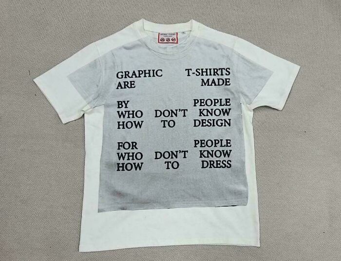 Graphic t-shirt with humorous text about graphic t-shirts made by people who don't know design