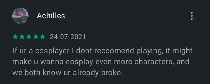 A funny online review from Achilles warning cosplayers that a game might make them want to cosplay more characters.