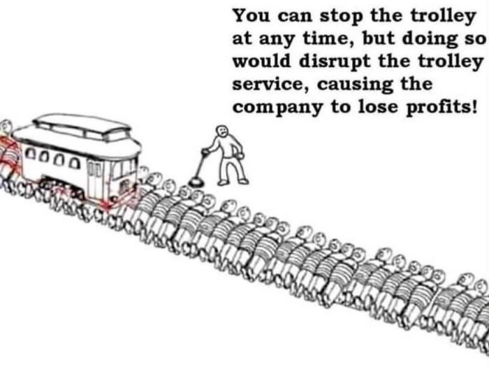 What All Company Policies Are Trying To Say Is There's No Amount Of Suffering That Is Great Enough To Warrant A Stop Of The Slightest Profit