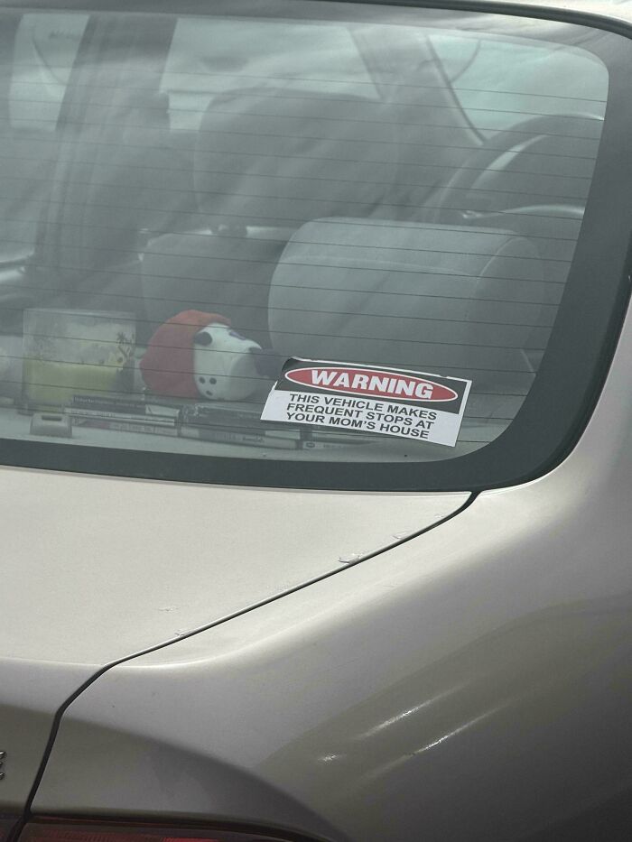 Funny bumper sticker: WARNING THIS VEHICLE MAKES FREQUENT STOPS AT YOUR MOMS HOUSE.