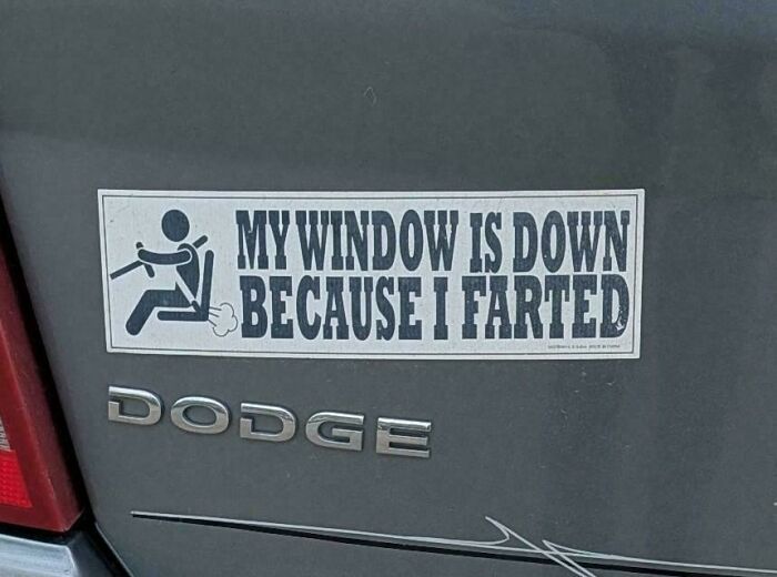 Unfiltered bumper sticker: My window is down because I farted, with a stick figure farting.