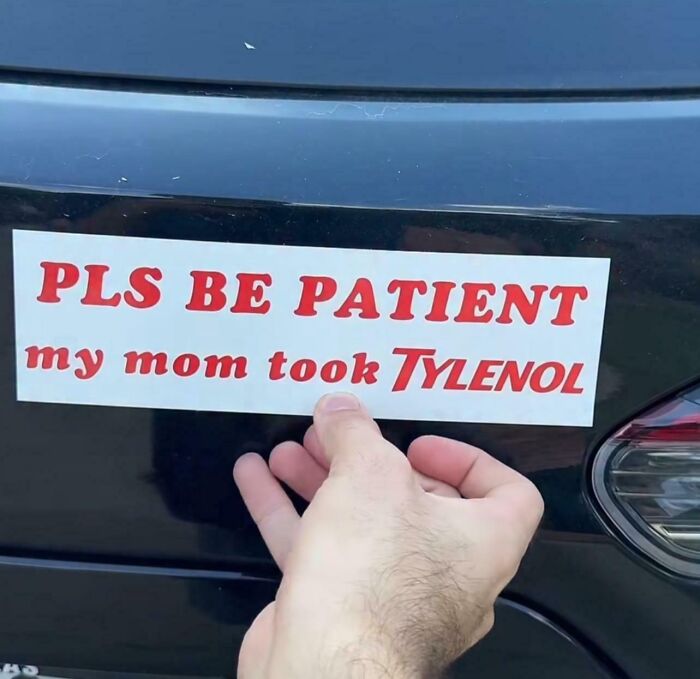 Bumper sticker requesting patience because mom took Tylenol on car