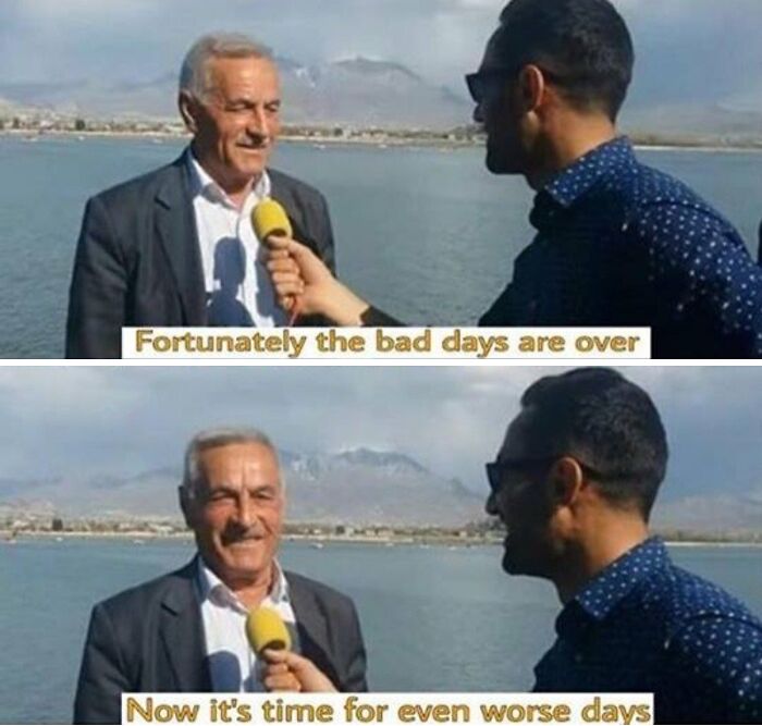 A man being interviewed stating that fortunately the bad days are over, only to say worse days are coming in this miscellaneous post.