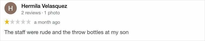 Funny online reviews: Hermila Velasquez gives a one-star review, stating, The staff were rude and the throw bottles at my son.