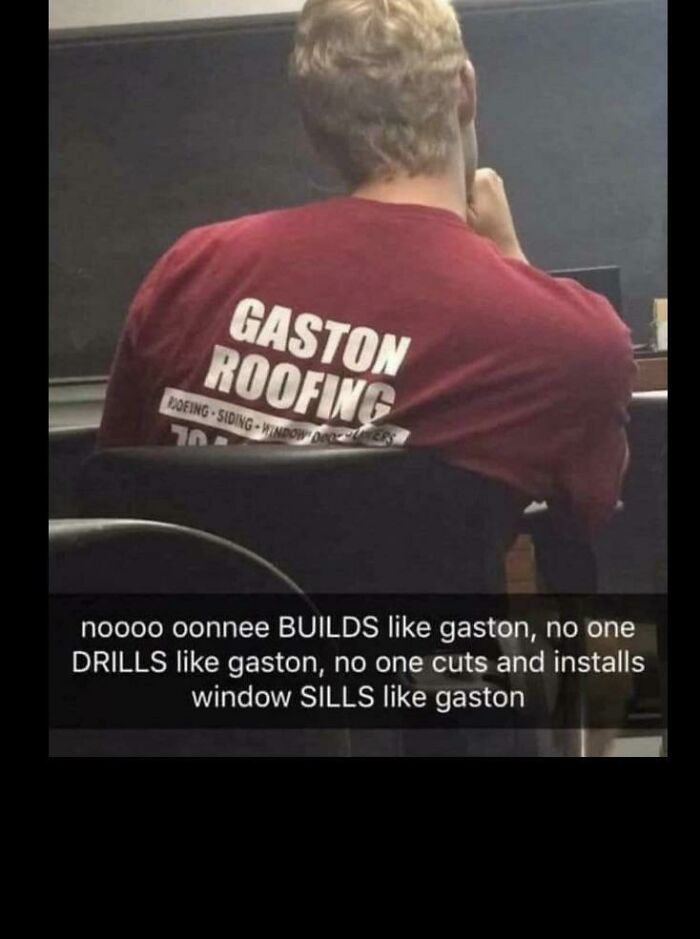A person wearing a Gaston Roofing shirt, with a humorous caption parodying a song about Gaston, representing comments you can hear.