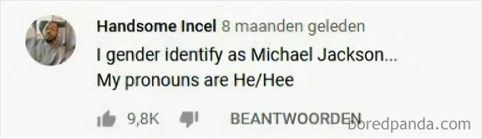 A screenshot of a YouTube comment you can hear: I gender identify as Michael Jackson... My pronouns are He/Hee.