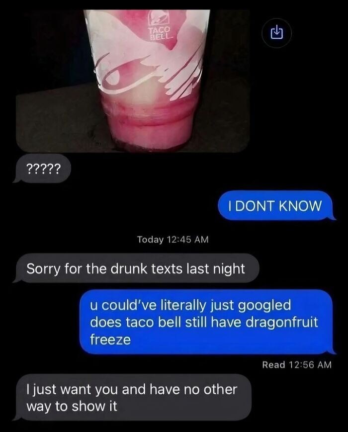 Hilarious text exchanges about drunk texts last night, with a picture of a Taco Bell drink and follow-up messages.