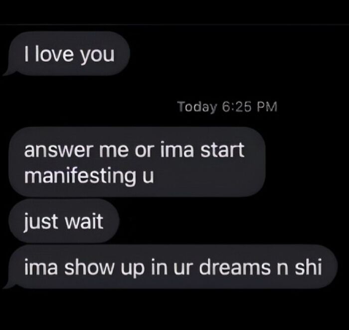 Hilarious text exchange where someone says 'I love you' and then threatens to manifest the other person for not answering.