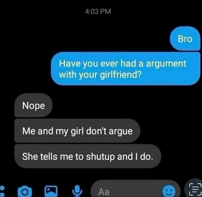 A funny text exchange about arguments in a relationship: 'Me and my girl don't argue, She tells me to shut up and I do.', showcasing no filter.