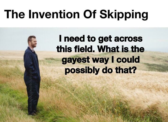 A meme titled 'The Invention Of Skipping' with a man in a field asking about the 'gayest way' to cross, playing on masculinity.