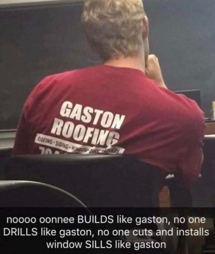 A person wearing a Gaston Roofing shirt, with a humorous caption parodying a song about Gaston, representing comments you can hear.