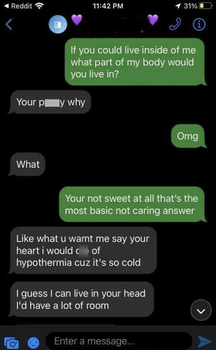A hilariously savage burn in a text message conversation, where one person says they'd live in the other's head for a lot of room.
