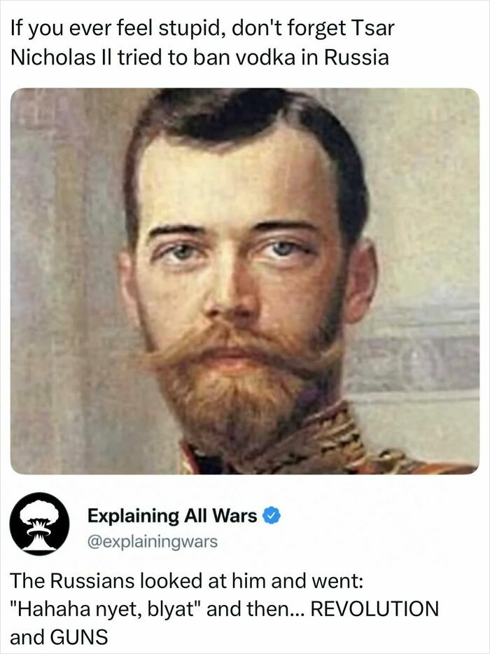 A meme with a portrait of Tsar Nicholas II and text about his attempt to ban vodka, relating to history and wars.