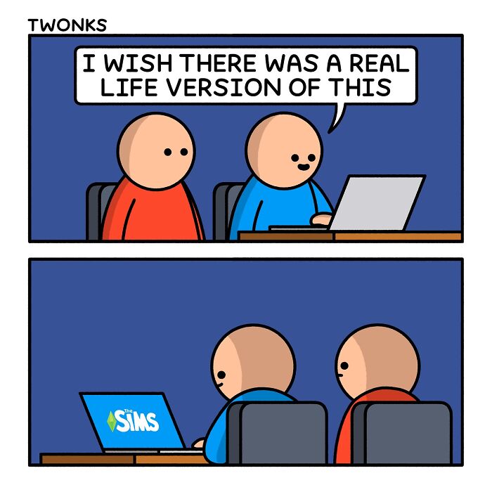 Funny comic by Steve Nelson about two men playing The Sims and wishing they had a real-life version. Absurd and funny comics.