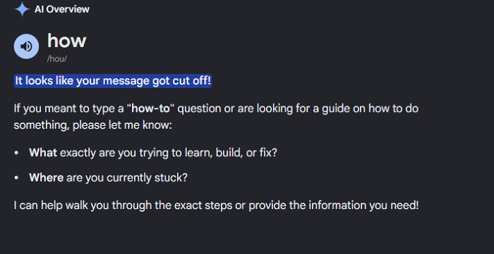 AI Fails: An AI overview responding with It looks like your message got cut off when asked how. Horrifying AI fails.