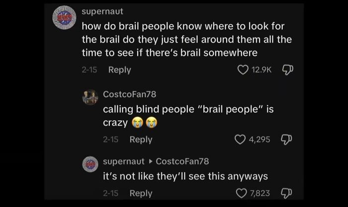 A screenshot of funny TikTok comments featuring a user asking about brail, sparking a humorous exchange about blind people.