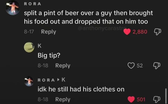 Screenshot of funniest TikTok comments: One user describes spilling beer and food on someone, another asks Big tip?, and the first user responds idk he still had his clothes on.