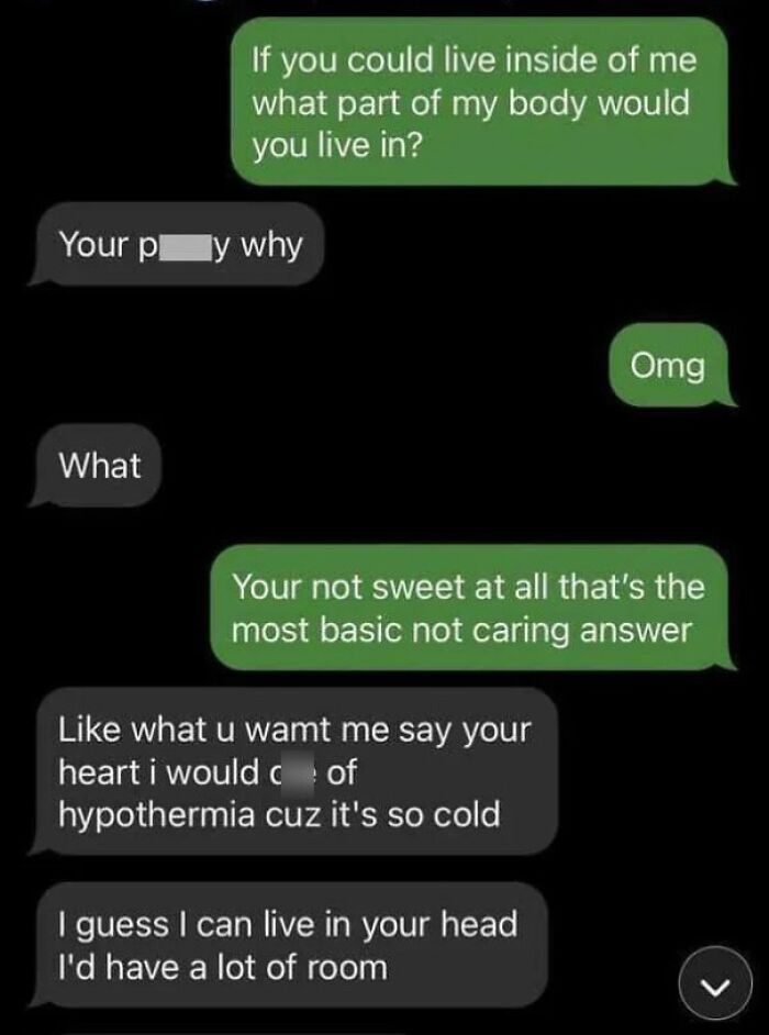 A hilariously savage burn in a text message conversation, where one person says they'd live in the other's head for a lot of room.