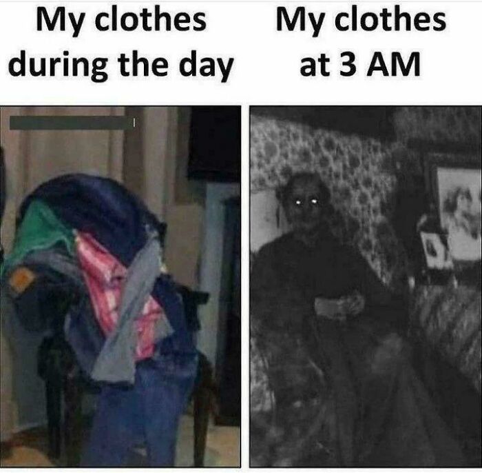 A blursed meme depicting clothes during the day as a pile and at 3 AM as a scary figure with glowing eyes.