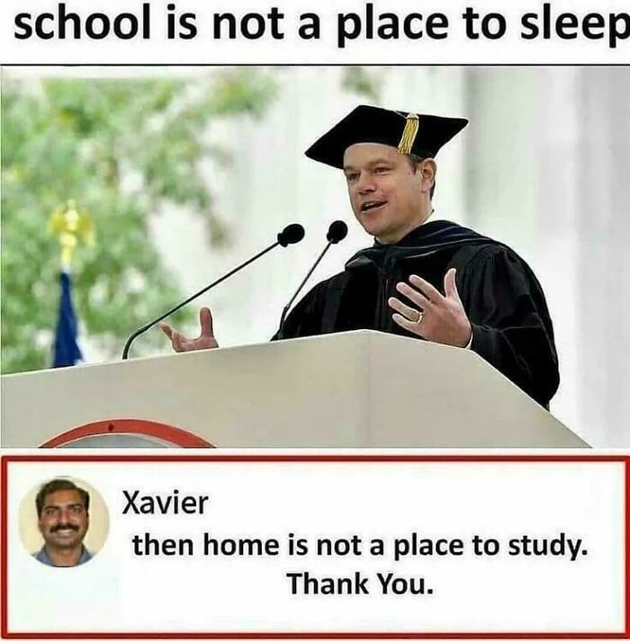 Xavier's savage response challenging the idea that school is not for sleeping if home isn't for studying.