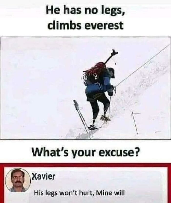 Xavier with a savage response about a legless climber on Everest, humorously stating his legs would hurt.