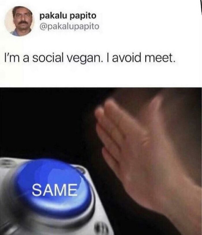 Xavier meme with the text I'm a social vegan. I avoid meet, and a hand pressing a Same button.