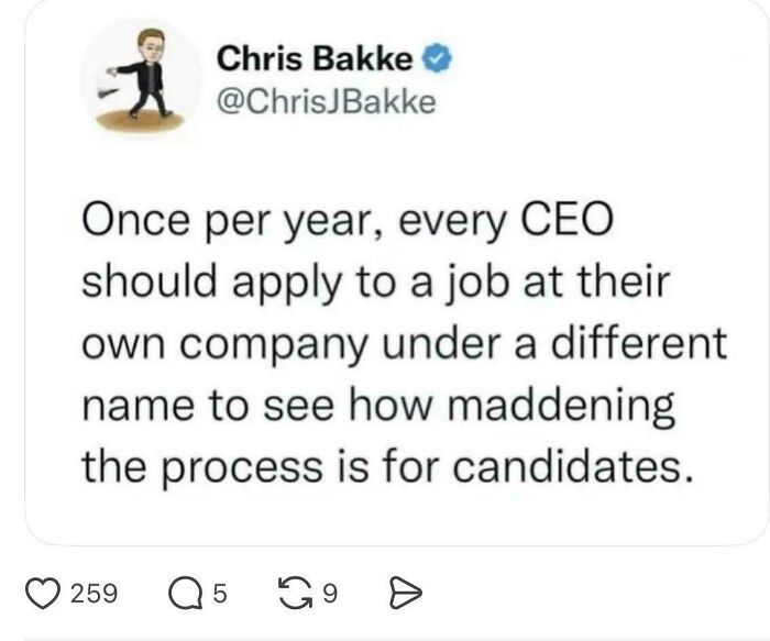 Chris Bakke's post about CEOs applying for jobs at their own company to experience recruiting hell.