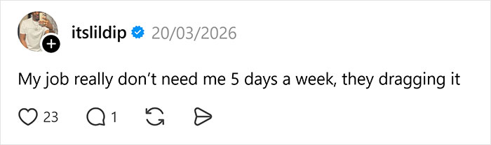 Funny post satirizing corporate life: a tweet stating a job doesn't need 5 days a week, it's being dragged.