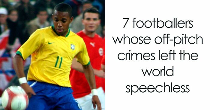 7 Footballers Whose Off-Pitch Crimes Left The World Speechless
