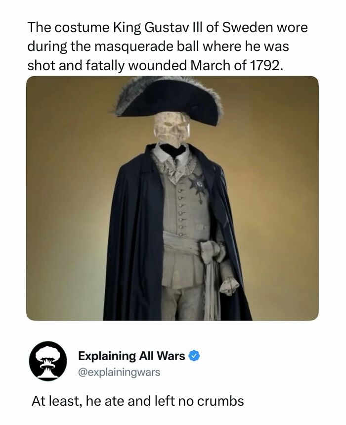 King Gustav III of Sweden's costume from his assassination at a masquerade ball, a piece of history explaining all wars.