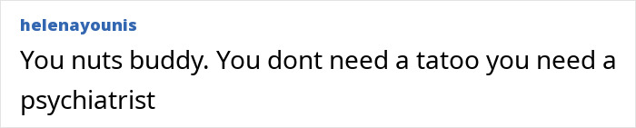 A comment asking a man covered in blackout tattoos if he needs a psychiatrist.