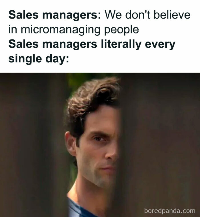 Sales managers claiming no micromanaging yet constantly spying daily meme about salespeople