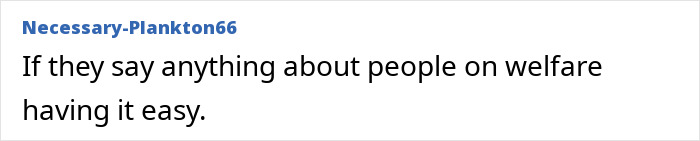 A comment highlighting an ignorant thing middle-class people say about those on welfare.