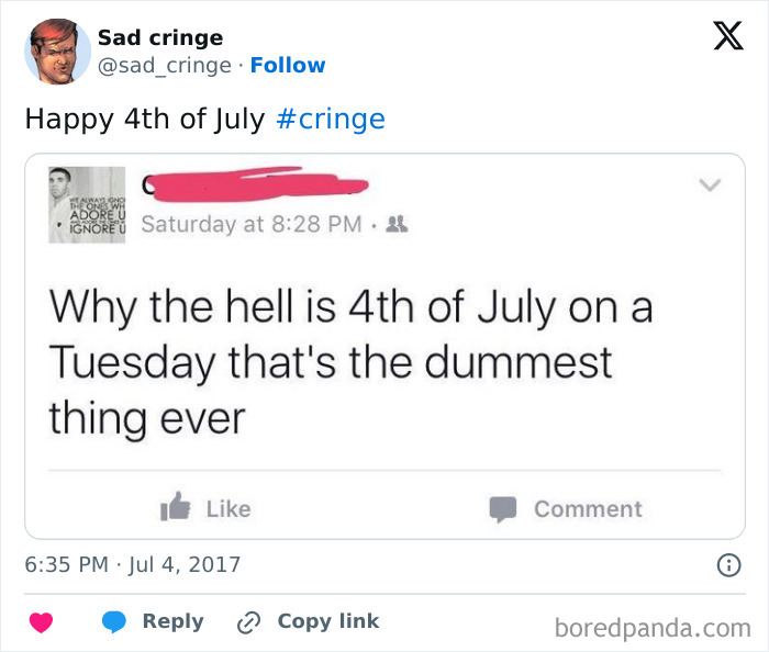 A tweet questioning why July 4th falls on a Tuesday, an incredibly sad and cringy lack of calendar understanding.