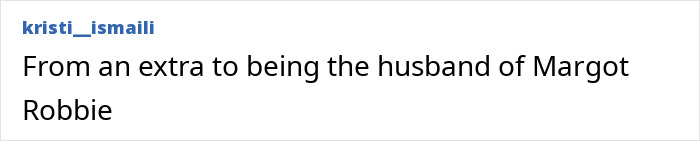 A comment about Margot Robbie's husband going from an extra to her husband, relating to Harry Potter. A comment about Margot Robbie's husband going from an extra to her husband, relating to Harry Potter.