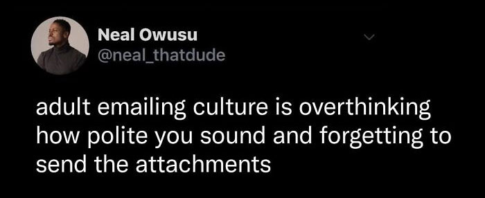 Funny post satirizing corporate life: a tweet about overthinking email politeness and forgetting attachments.